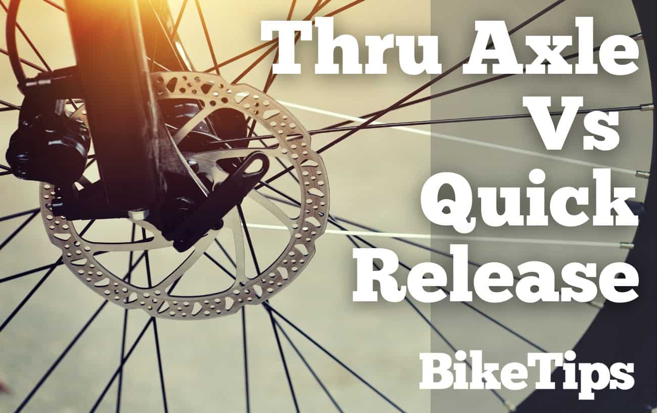 Pros and cons of the bike QR and thru axle